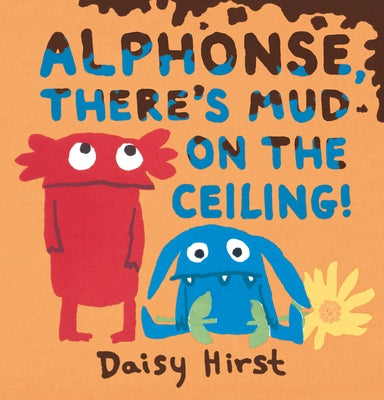 Alphonse, There's Mud on the Ceiling! by Hirst, Daisy