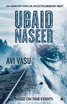 Ubaid Naseer: An Ordinary Man on an Extraordinary Night by Avi Vasu