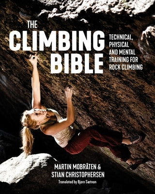 The Climbing Bible: Technical, Physical and Mental Training for Rock Climbing by Mobr&#195;&#165;ten, Martin