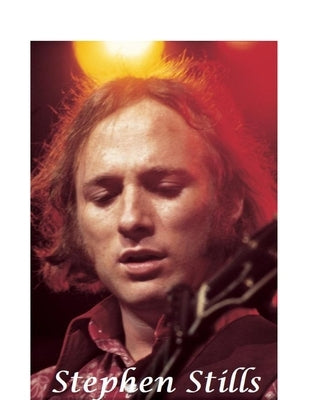 Stephen Stills: The Untold Story by Stills, A.