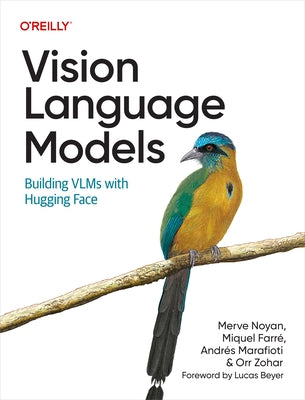 Vision Language Models: Building Vlms with Hugging Face by Noyan, Merve