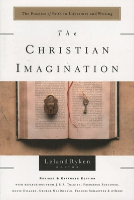 The Christian Imagination: The Practice of Faith in Literature and Writing by Ryken, Leland