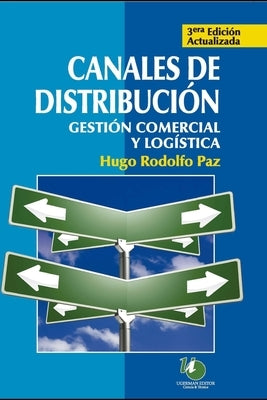 Canales de distribución: gestión comercial y logística by Paz, Hugo Rodolfo