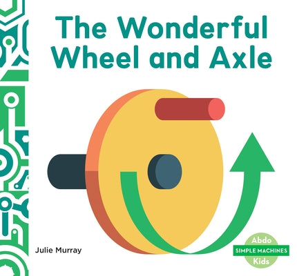 Wonderful Wheel and Axle by Murray, Julie