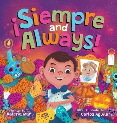 ?Siempre and Always!: A Children's Picture Book About Halloween and D?a de los Muertos Celebrating Tradition, Culture, and Family for Kids A by Mar, Valeria