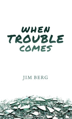 When Trouble Comes by Berg, Jim