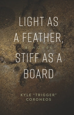 Light as a Feather, Stiff as a Board by Coroneos, Kyle Trigger