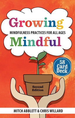 Growing Mindful: Mindfulness Practices for All Ages 58 Card Deck by Abblett, Mitch R.