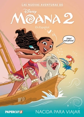 Las Nuevas Aventuras de Moana 2 Vol. 1 (Spanish Language Edition): Nacida Para Viajar by Leong, Sloane