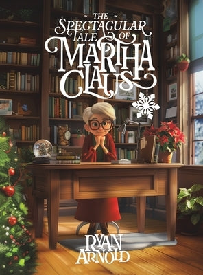 The Spectacular Tale of Martha Claus by Arnold, Ryan