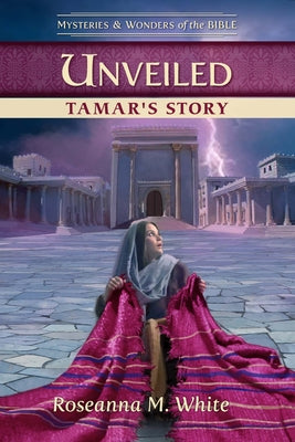 Unveiled: Tamar's Story by White, Roseanna M.