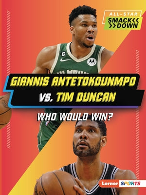 Giannis Antetokounmpo vs. Tim Duncan: Who Would Win? by Kelley, K. C.