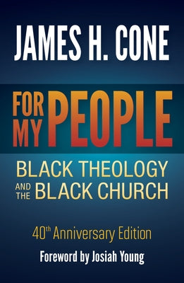 For My People: Black Theology and the Black Church - 40th Anniversary Edition by Cone, James H.