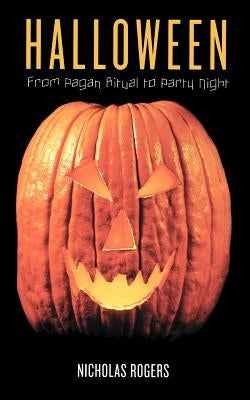 Halloween: From Pagan Ritual to Party Night by Rogers, Nicholas