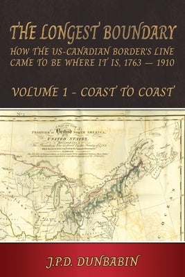 The Longest Boundary: Volume 1 - Coast to Coast by Dunbabin, John