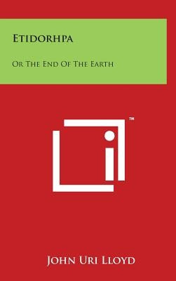 Etidorhpa: Or The End Of The Earth by Lloyd, John Uri