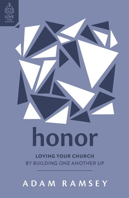 Honor: Loving Your Church by Building One Another Up by Ramsey, Adam