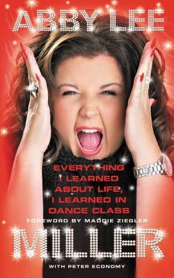 Everything I Learned about Life, I Learned in Dance Class by Miller, Abby Lee