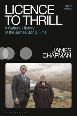 Licence to Thrill: A Cultural History of the James Bond Films by Chapman, James