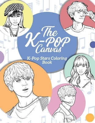 The K-Pop Canvas: Kpop stars coloring book: Kpop gifts, Kpop book, Kpop stars by Benvi Arts