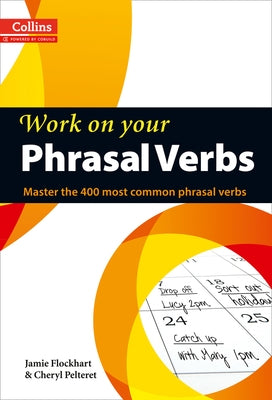 Work on Your Phrasal Verbs: Master the 400 Most Common Phrasal Verbs by Flockhart, Jamie