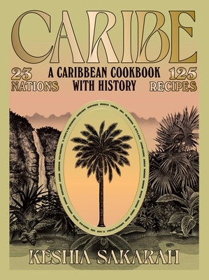 Caribe: A Caribbean Cookbook with History by Sakarah, Keshia