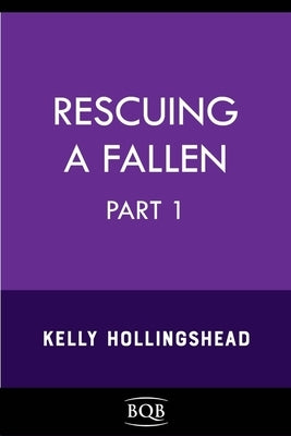 Rescuing a Fallen: Part 1 Volume 3 by Hollingshead, Kelly