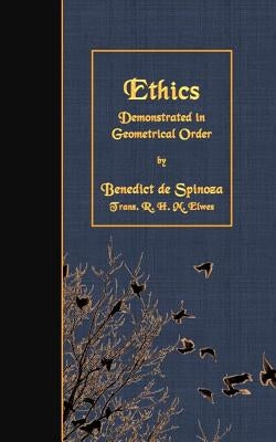 Ethics: Demonstrated in Geometrical Order by Elwes, R. H. M.