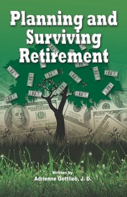 Planning and Surviving Retirement by Gottlieb, J. D. Adrienne