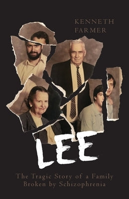 Lee: The Tragic Story of a Family Broken by Schizophrenia by Farmer, Kenneth