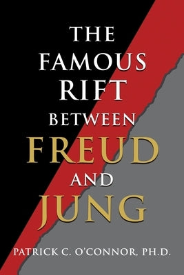 The Famous Rift Between Freud and Jung by O'Connor, Patrick C.