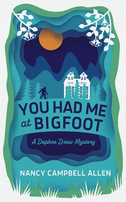 You Had Me at Bigfoot: Volume 1 by Allen, Nancy Campbell