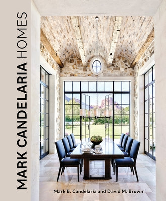 Mark Candelaria Homes: Designs for Inspired Living by Candelaria, Mark