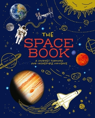 The Space Book: A Journey Through Our Incredible Universe by Sparrow, Giles