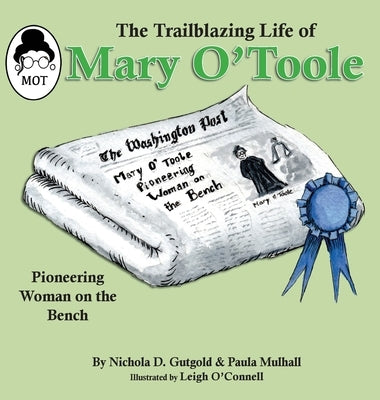 The Trailblazing Life of Mary O'Toole: A Pioneering Woman on the Bench by Gutgold, Nichola D.