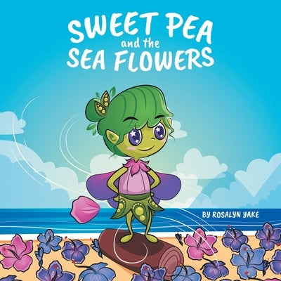 Sweet Pea and the Sea Flowers by Yake, Rosalyn