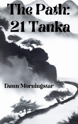 The Path: 21 Tanka by Morningstar, Dawn