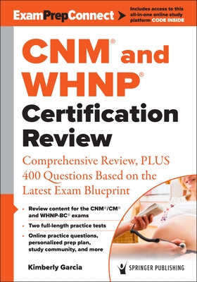 Cnm(r) and Whnp(r) Certification Review: Comprehensive Review, Plus 400 Questions Based on the Latest Exam Blueprint by Garcia, Kimberly