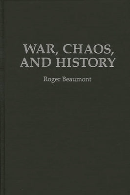 War, Chaos, and History by Beaumont, Roger