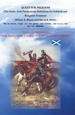 Quest for Freedom: The Scots-Irish Presbyterian Rebellions for Political and Religious Freedom by Nolan, David B.