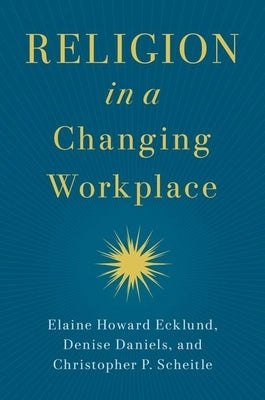 Religion in a Changing Workplace by Ecklund, Elaine Howard