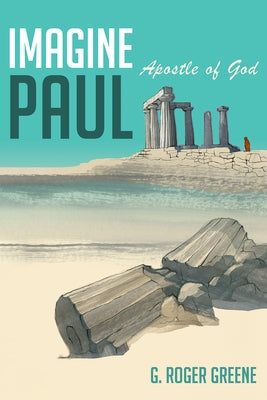 Imagine Paul: Apostle of God by Greene, G. Roger