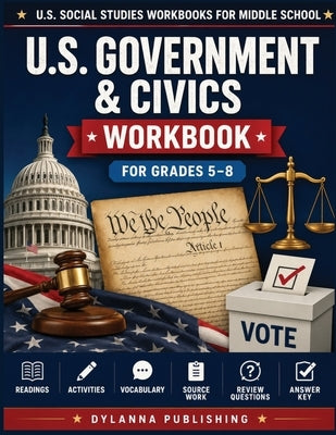 U.S. Government & Civics Workbook for Grades 5-8: Middle School Social Studies Readings, Activities, Vocabulary, Review Questions, and Answer Key by Grady, J. R.