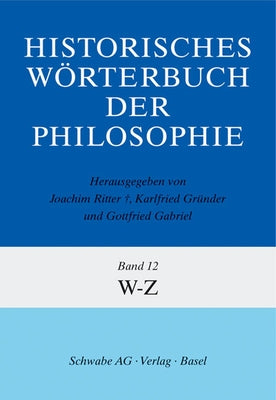 Historisches Worterbuch Der Philosophie Gesamtwerk / Bd. 12: W-Z by Ritter, Joachim
