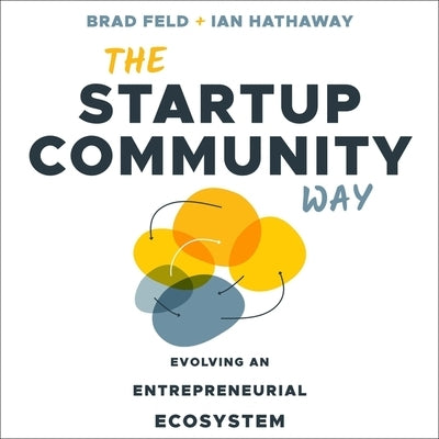 The Startup Community Way Lib/E: Evolving an Entrepreneurial Ecosystem by Feld, Brad