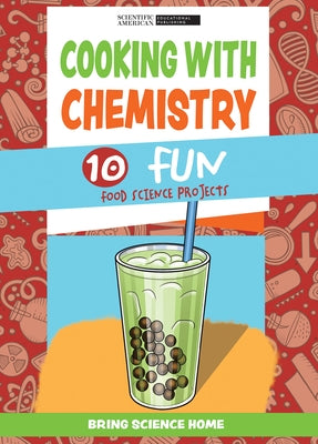 Cooking with Chemistry: 10 Fun Food Science Projects by Scientific American Editors