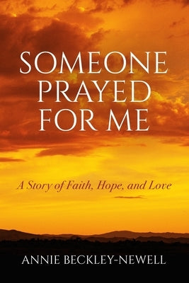 Someone Prayed for Me: A Story of Faith, Hope, and Love by Beckley-Newell, Annie