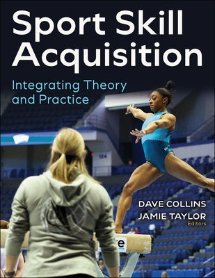 Sport Skill Acquisition: Integrating Theory and Practice by Collins, Dave