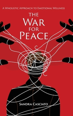 The War for Peace: A Wholistic Approach to Emotional Wellness by Casciato, Sandra