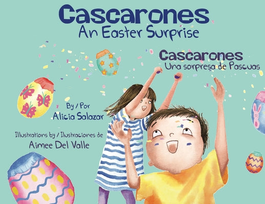 Cascarones: An Easter Surprise / Una Sorpresa de Pascuas by Salazar, Alicia